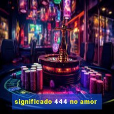 significado 444 no amor